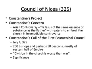 Council of Nicea (325) <ul><li>Constantine’s Project </li></ul><ul><li>Constantine’s Concern </li></ul><ul><ul><li>Arian C...