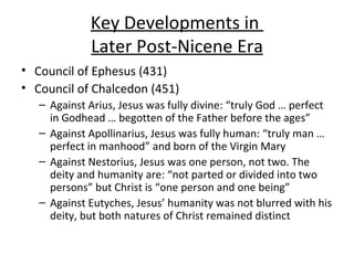 Key Developments in  Later Post-Nicene Era <ul><li>Council of Ephesus (431) </li></ul><ul><li>Council of Chalcedon (451) <...