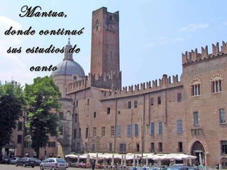 Mantua, donde continuó sus estudios de canto 