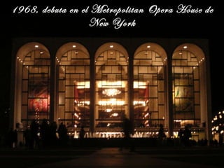 1968, debuta en el Metropolitan Opera House de New York 