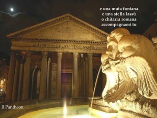 Il Pantheon e una muta fontana e una stella lassù o chitarra romana accompagnami tu 