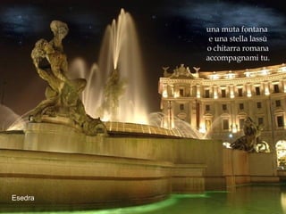 una muta fontana  e una stella lassù o chitarra romana accompagnami tu. Esedra 