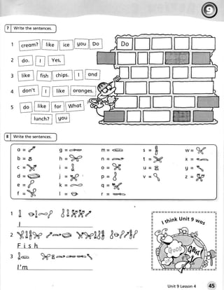 7 | Write the sentences.


  1F;;1F."lf-,.f@E
  2EtrT
  3E @ @tr@
  4@EEF;"GI
  s E@r@
              filhPl@                 tlf-l         w
8 | Write the sentences.


     Q=   /                              g=g
     b= 6                                t =)4f
     (=
          >s                             u= E_            9-      
     d= @
     a-
          f
                                         V =             Z=
                                                               w
     f-   x
  1 [ eil-f                      z
                             Sl-wyD
  2S[$x y'*@ mn[8$8*frfif
     F Ish
                )ea        a^1*a@




                                                  Unit 9 Lesson
                                                              4
 