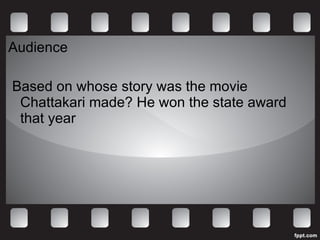 Audience Based on whose story was the movie Chattakari made? He won the state award that year 