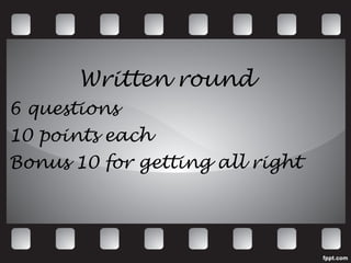 Written round 6 questions 10 points each Bonus 10 for getting all right  