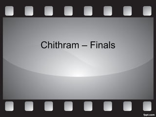 Chithram – Finals 