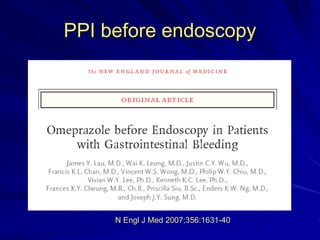 PPI before endoscopy

N Engl J Med 2007;356:1631-40

 