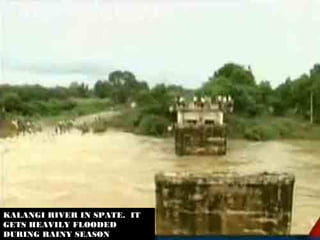 KALANGI RIVER IN SPATE. IT
KALANGI RIVER IN SPATE. IT
GETS HEAVILY FLOODED
GETS HEAVILY FLOODED
DURING RAINY SEASON
DURING RAINY SEASON
 