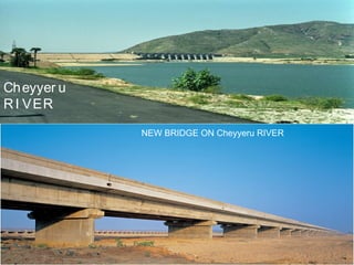 Ch eyyer u
R I V ER
             NEW BRIDGE ON Cheyyeru RIVER
 