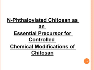N-Phthaloylated Chitosan as
an
Essential Precursor for
Controlled
Chemical Modifications of
Chitosan
14
 