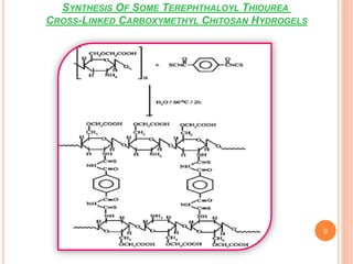 SYNTHESIS OF SOME TEREPHTHALOYL THIOUREA
CROSS-LINKED CARBOXYMETHYL CHITOSAN HYDROGELS
9
 