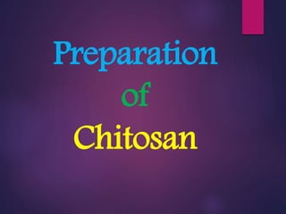 Preparation
of
Chitosan
 