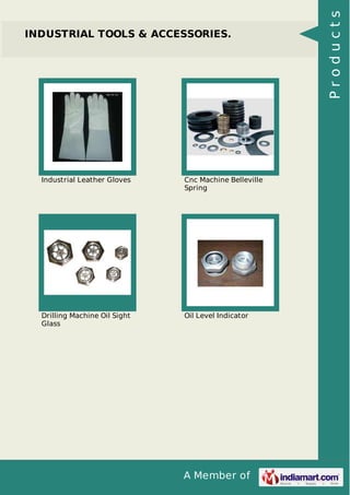 A Member of
INDUSTRIAL TOOLS & ACCESSORIES.
Industrial Leather Gloves Cnc Machine Belleville
Spring
Drilling Machine Oil Sight
Glass
Oil Level Indicator
Products
 