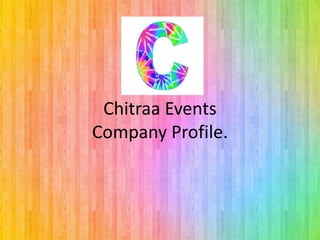 Chitraa Events
Company Profile.
 