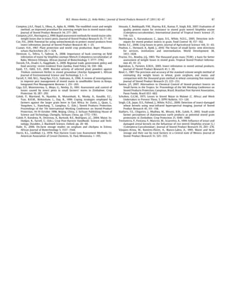 Compton, J.A.F., Floyd, S., Ofosu, A., Agbo, B., 1998b. The modiﬁed count and weight
method: an improved procedure for assessing weight loss in stored maize cobs.
Journal of Stored Product Research 34, 277e285.
Compton, J.A.F., Sherington,J.,1999. Rapid assessment methods for stored maize cobs:
weight losses due to insect pests. Journal of Stored Product Research 35, 77e87.
Cox, P.D., 2004. Potential for using semiochemicals to protect stored products from
insect infestation. Journal of Stored Product Research 40, 1e25.
Cramer, H.H., 1967. Plant protection and world crop production. Bayer Pﬂanzen-
schutz-Nachrichten 20, 1e524.
Demissie, G., Tefera, T., Tadesse, A., 2008. Importance of husk covering on ﬁeld
infestation of maize by Sitophilus zeamays Motsch (Colepotera:curculionidae) at
Bako, Western Ethiopia. African Journal of Biotechnology 7, 3777e3782.
Dorosh, P.A., Dradri, S., Haggblade, S., 2009. Regional trade, government policy and
food security: recent evidence from Zambia. Food Policy 34, 350e366.
Epidi, T.T., Odili, E.O., 2009. Biocidal activity of selected plant powders against
Triolium castaneum Herbst in stored groundnut (Arachys hypogaeak L. African
Journal of Environmental Science and Technology 3, 1e5.
Farrell, F., Hill, M.G., Nang’Ayo, F.L.O., Stabrawa, A., 1996. A review of investigations
to improve pest management of stored maize in smallholder farms in Kenya.
Integrated Pest Management Reviews 1, 251e263.
Giga, D.P., Mutemerewa, S., Moyo, G., Neeley, D., 1991. Assessment and control of
losses caused by insect pests in small farmers’ stores in Zimbabwe. Crop
Protection 10, 287e292.
Golob, P., Marsland, N., Nyambo, B., Mutambuki, K., Moshy, A., Kasalile, E.C.,
Tran, B.H.M., Birkinshaw, L., Day, R., 1999. Coping strategies employed by
farmers against the larger grain borer in East Africa. In: Zuxin, J., Quan, L.,
Yongshen, L., Xianchang, T., Lianghua, G. (Eds.), Stored Products Protection.
Proceedings of the 7th International Working Conference on Stored-Product
Protection, 14-19 October 1998, Beijing, China, 2. Sichuan Publishing House of
Science and Technology, Chengdu, Sichuan, China, pp. 1772e1781.
Golob, P., Kutukwa, N., Devereau, A., Bartosik, R.E., Rodríguez, J.C., 2004. Maize. In:
Hodges, R., Farrell, G. (Eds.), Crop Post-Harvest Handbook: Science and Tech-
nology. Durables, 2. Blackwell Science, Oxford, pp. 26e60.
Haile, D., 2006. On-farm storage studies on sorghum and chickpea in Eritrea.
African Journal of Biotechnology 5, 1537e1544.
Harris, K.L., Lindblad, C.J., 1978. Post Harvest Grain Loss Assessment Methods, 12.
American Association of Cereal Chemists, St. Paul, Minnesota. 1e193.
Hossain, F., Boddupalli, P.M., Sharma, R.K., Kumar, P., Singh, B.B., 2007. Evaluation of
quality protein maize for resistance to stored grain weevil Sitophilus oryzae
(Coleoptera:curculionidae). International Journal of Tropical Insect Science 27,
114e121.
Neethirajan, S., Karunakaran, C., Jayas, D.S., White, N.D.G., 2005. Detection tech-
niques for stored product insects in grain. Food Control 18, 157e162.
Oerke, E.C., 2006. Crop losses to pests. Journal of Agricultural Science 144, 31e43.
Poulton, C., Dorward, A., Kydd, J., 2010. The future of small farms: new directions
for services, institutions and intermediation. World Development 38,
1413e1428.
Proctor, D.L., Rowley, J.Q., 1983. The thousand grain mass (TGM): a basis for better
assessment of weight losses in stored grain. Tropical Stored Product Informa-
tion 45, 19e23.
Rajendran, S., Parveen, K.M.H., 2005. Insect infestation in stored animal products.
Journal of Stored Product Research 41, 1e30.
Reed, C., 1987. The precision and accuracy of the standard volume weight method of
estimating dry weight losses in wheat, grain sorghum, and maize, and
comparison with the thousand grain method in wheat containing ﬁne material.
Journal of Stored Product Research 23, 223e231.
Santos, J.P., 2007. Alternatives to Chemical Control of Stored-product Insects on
Small Farms in the Tropics. In: Proceedings of the 9th Working Conference on
Stored Products Protection, Campinas, Brazil. Brazilian Post Harvest Association,
Passo Fundo, Brazil 653e662.
Schulten, G.G.M., 1975. Losses in Stored Maize in Malawi (C. Africa) and Work
Undertaken to Prevent Them, 5. EPPO Bulletin. 113e120.
Singh, C.B., Jayas, D.S., Paliwal, J., White, N.D.G., 2009. Detection of insect-damaged
wheat kernels using near-infrared hyperspectral imaging. Journal of Stored
Product Research 45, 151e158.
Stathers, T.E., Chigariro, J., Mudiwa, M., Mvumi, B.M., Golob, P., 2002. Small-scale
farmer perceptions of diatomaceous earth products as potential stored grain
protectants in Zimbabwe. Crop Protection 21, 1049e1060.
Trematerra, P., Fontana, F., Mancini, M., Sciarretta, A., 1999. Inﬂuence of intact and
damaged cereal kernels on the behaviour of rice weevil Sitophilus oryzae (L.)
(Coleoptera:Curculionidae). Journal of Stored Product Research 35, 265e276.
Vásquez-Arista, M., Ramírez-Flores, A., Blanco-Labra, A., 1995. Maize and bean
storage and their use by rural farmers in a Central state of Mexico. Journal of
Stored Product Research 31, 325e333.
M.E. Alonso-Amelot, J.L. Avila-Núñez / Journal of Stored Products Research 47 (2011) 82e87 87
 