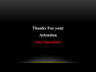 Thanks For your
Attention
Any Question!
 