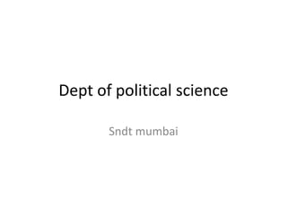 Dept of political science

       Sndt mumbai
 