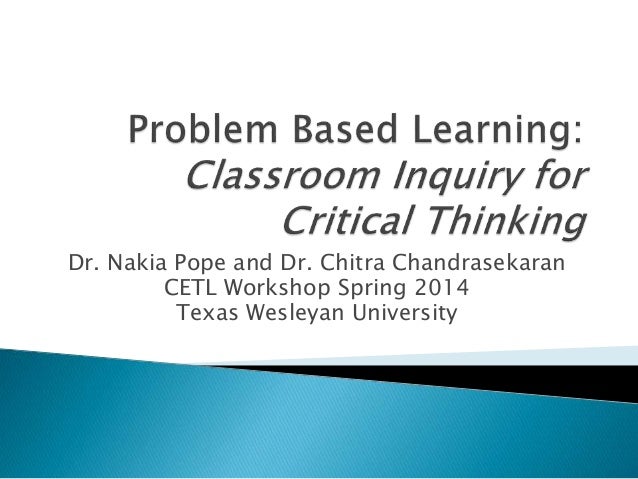 problem based learning critical thinking They therefore perceive problem-based learning “as an integrated pedagogical approach to teaching critical thinking, rather than a specific teaching activity” (p 330. problem based learning critical thinking They therefore perceive problem-based learning “as an integrated pedagogical approach to teaching critical thinking, rather than a specific teaching activity” (p 330.