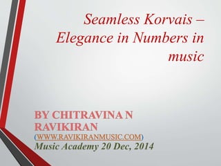 Seamless Korvais –
Elegance in Numbers in
music
Music Academy 20 Dec, 2014
 