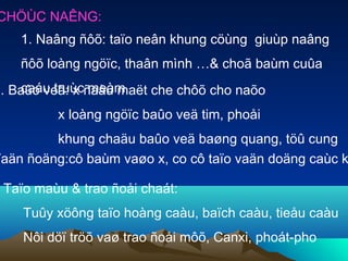 CHÖÙC NAÊNG:
    1. Naâng ñôõ: taïo neân khung cöùng giuùp naâng
    ñôõ loàng ngöïc, thaân mình …& choã baùm cuûa
    caáu truùc meàm
2. Baûo veä: x ñaàu maët che chôõ cho naõo
          x loàng ngöïc baûo veä tim, phoåi
         khung chaäu baûo veä baøng quang, töû cung
Vaän ñoäng:cô baùm vaøo x, co cô taïo vaän doäng caùc k

 Taïo maùu & trao ñoåi chaát:
    Tuûy xöông taïo hoàng caàu, baïch caàu, tieåu caàu
    Nôi döï tröõ vaø trao ñoåi môõ, Canxi, phoát-pho
 