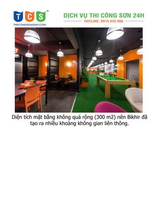 Diện tích mặt bằng không quá rộng (300 m2) nên Bikhir đã
tạo ra nhiều khoảng không gian liên thông.
 