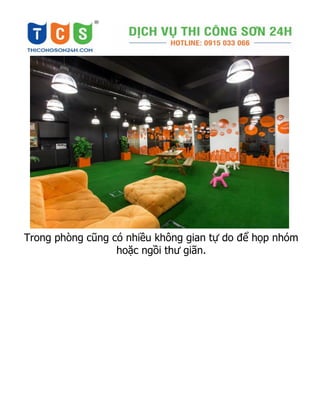Trong phòng cũng có nhiều không gian tự do để họp nhóm
hoặc ngồi thư giãn.
 
