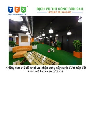 Những con thú đồ chơi vui nhộn cùng cây xanh được xếp đặt
khắp nơi tạo ra sự tươi vui.
 