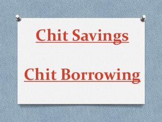 Chit Savings
Chit Borrowing
 