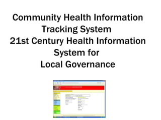 Community Health Information Tracking System  21st Century Health Information System for  Local Governance 