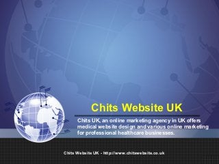 Chits Website UK
      Chits UK, an online marketing agency in UK offers
      medical website design and various online marketing
      for professional healthcare businesses.


Chits Website UK - http://www.chitswebsite.co.uk
 