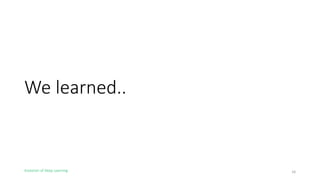 Evolution of Deep Learning
We learned..
18
 