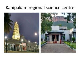 Kanipakam regional science centre
 