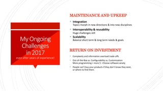 MyOngoing
Challenges
in2017
even after years of experience!
MAINTENANCE AND UPKEEP
 Integration
Topics morph in new direc...
