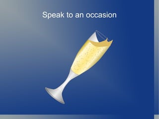 Speak to an occasion
 