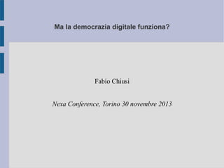 Ma la democrazia digitale funziona?

Fabio Chiusi
Nexa Conference, Torino 30 novembre 2013

 