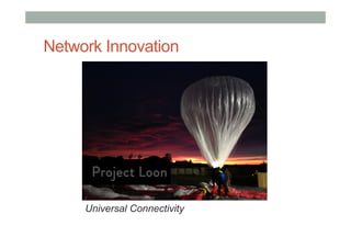 Network Innovation
Universal Connectivity
 