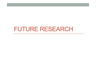 FUTURE RESEARCH
 