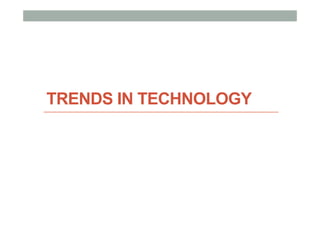 TRENDS IN TECHNOLOGY
 
