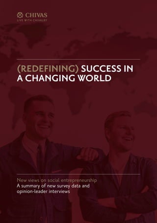 (REDEFINING) SUCCESS IN
A CHANGING WORLD
New views on social entrepreneurship
A summary of new survey data and
opinion-leader interviews
 