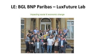 LE: BGL BNP Paribas – LuxFuture Lab
 