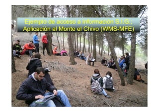 Ejemplo de acceso a información S.I.G.;
Aplicación al Monte el Chivo (WMS-MFE)
 