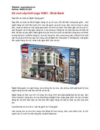 Website: Legovietnam.vn
Hotline: 0906.018.559
Đồ chơi xếp hình Lego 10251 - Brick Bank
Nạp tiền an toàn tại Ngân hàng gạch!
Nạp tiền an toàn tại Brick Ngân hàng có uy tín cao. Chi tiết bên trong bao gồm: một
ngân hàng với một tiền sảnh nhĩ, sàn lát gạch, cửa sổ cong, đèn chùm trang trí công
phu, vault có khóa và một quầy giao dịch với kính an toàn; một tiệm giặt với cửa sổ in,
sàn lát gạch và 4 máy giặt; cộng với 2 văn phòng ở tầng hai với một loạt các chi tiết nội
thất, đồ đạc và phụ kiện. Mặt ngoài của tòa nhà có vỉa hè và mặt tiền công phu với khắc
tượng trang trí, roofline trang trí, cửa sổ cong lớn, ban công trung tâm, đồng hồ và một
sân thượng có thể truy cập tính năng một skylight lớn. Bao gồm 5 minifigures: một giám
đốc ngân hàng, thư ký, nhân viên giao dịch, mẹ và con.
Ngân hàng gạch có ngân hàng, văn phòng thư ký của, văn phòng, tiệm giặt quản lý của
ngân hàng và một mặt tiền chi tiết và vỉa hè.
Ngân hàng có trần cao nhĩ với rộng, lối cong, hình tam giác-patterned ốp lát sàn, đèn
chùm trang trí công phu, bị oxy hóa-đồng skylight màu, quầy giao dịch với các nút báo
động ẩn và kính bảo mật, và một kho tiền ngân hàng với két an toàn và một cửa tròn
lớn.
Laundromat có cửa sổ in, sàn lát gạch và 4 máy giặt.
Văn phòng thư ký của tính năng một đồng hồ treo tường, bàn, máy đánh chữ, tủ mở
ngăn kéo, lò sưởi và một máy pha cà phê espresso.
 