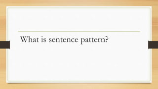 What is sentence pattern?
 