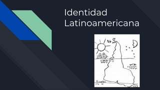Identidad
Latinoamericana
 
