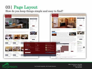 03| Page Layout
How do you keep things simple and easy to find?
You Provide Hospitality. We Provide Solutions
3801 E Florida Ave. Suite 800
Denver, CO 80210
866.360.8200
 