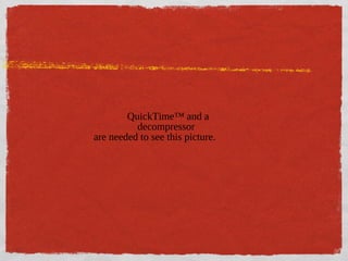 QuickTime™ and a
decompressor
are needed to see this picture.

 