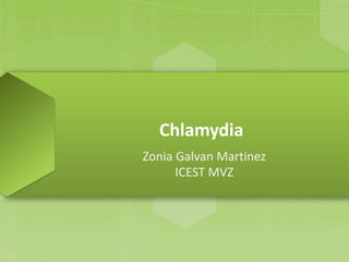 Chlamydia
Zonia Galvan Martinez
ICEST MVZ
 