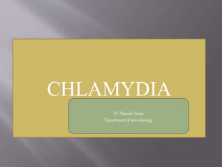 CHLAMYDIA
Dr. Manish tiwari
Department of microbiology
 