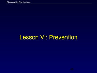 Chlamydia Curriculum




          Lesson VI: Prevention




                            48
 