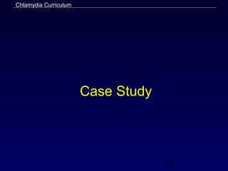Chlamydia Curriculum




                       Case Study



                                    56
 